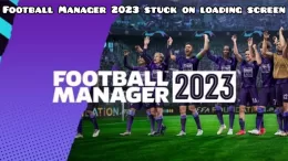 FM23: Football Manager 2023 stuck on loading screen [SOLVED]