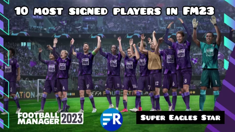 Super Eagles star listed in top 10 most signed players in Football Manager 2023